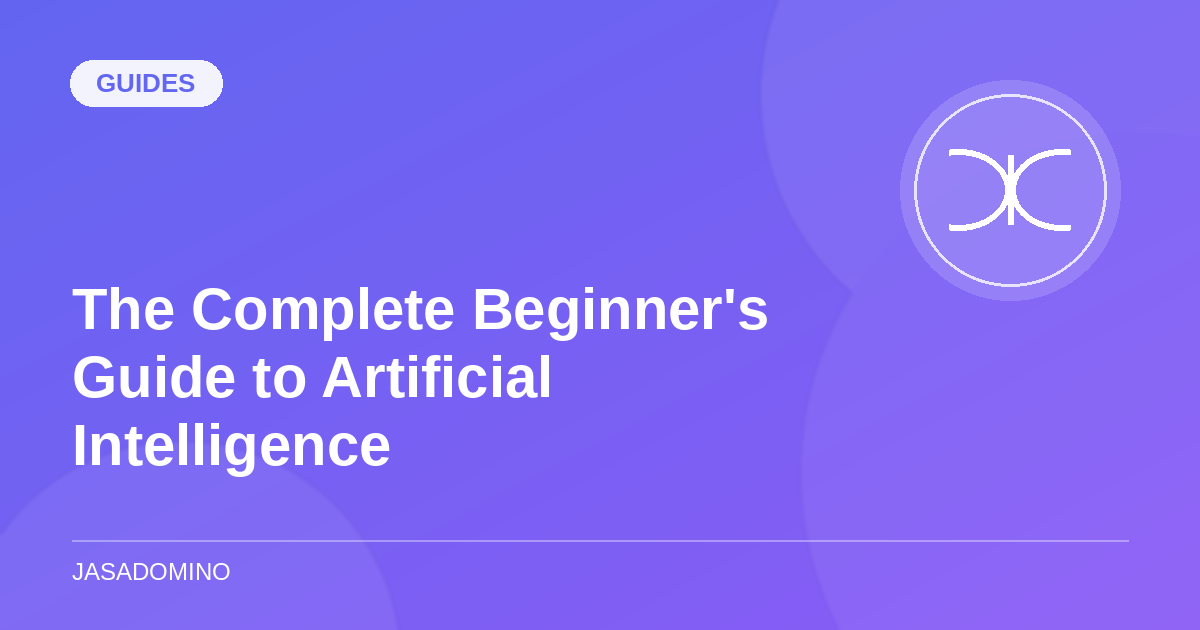 The Complete Beginner's Guide to Artificial Intelligence (2026)