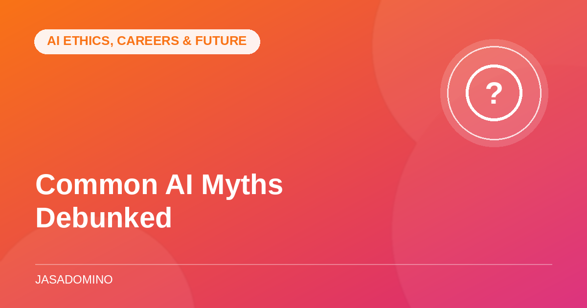 Common AI Myths Debunked